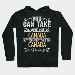 You Can Take The Girl Out Of Canada But You Cant Take The Canada Out Of The Girl Design - Gift for Canadian With Canada Roots Hoodie